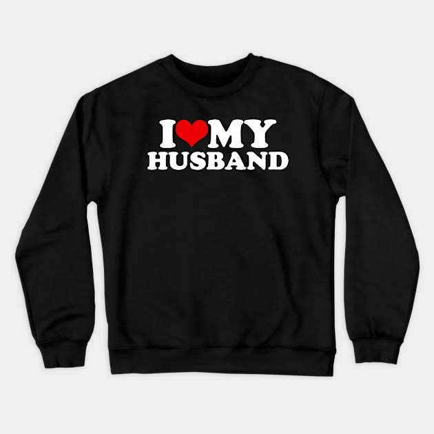 I Love My Husband Crewneck Sweatshirt by LittleBoxOfLyrics